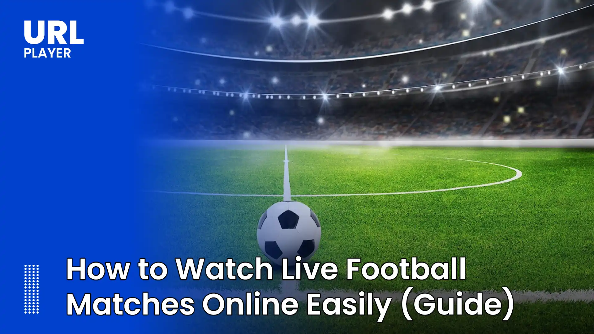 How to Watch Live Football Matches Online Easily (2026 Guide)